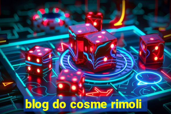 blog do cosme rimoli